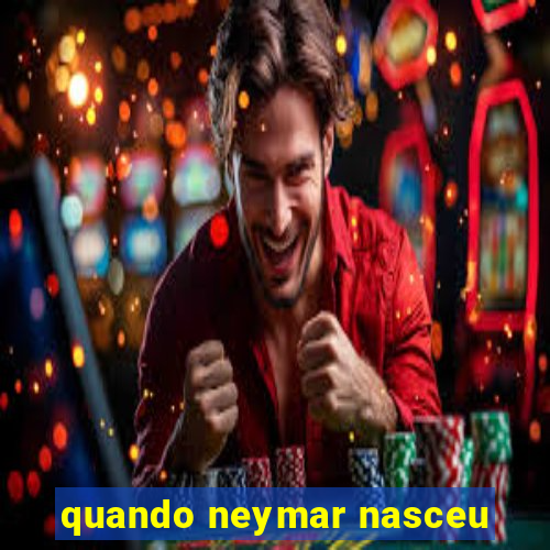 quando neymar nasceu